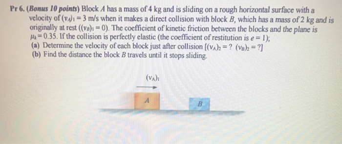 Solved: Block A Has A Mass Of 4 Kg And Is Sliding On A Rou ...