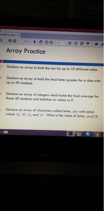 Array Practice Declare an array to hold the tax for up to 10 different sales. 1. . Declare an array to hold the final letter