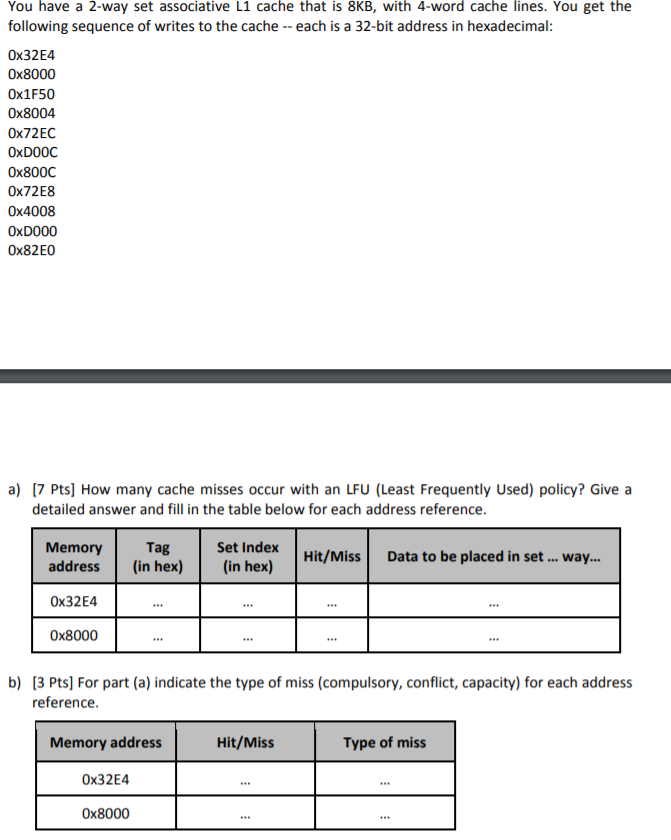 You have a 2-way set associative L1 cache that is 8KB, with 4-word cache lines. You get the following sequence of writes to t