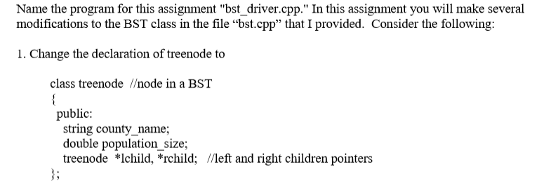Name the program for this assignment bst driver.cpp. In this assignment you will make several modifications to the BST clas