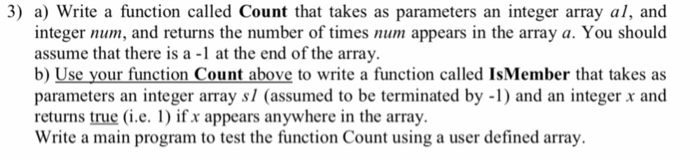 3) a) Write a function called Count that takes as parameters an integer array al, and integer num, and returns the number of