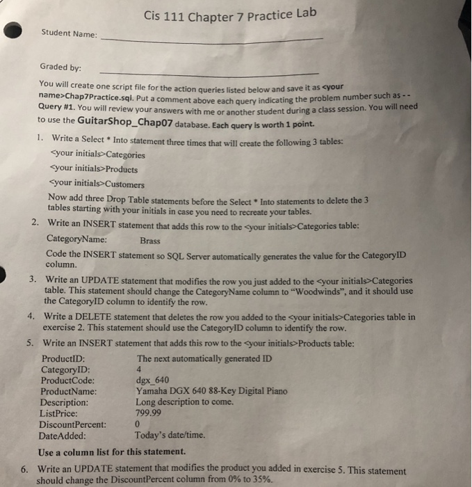 Cis 111 Chapter 7 Practice Lab Student Name: Graded by: You will create one script file for the action queries listed below a