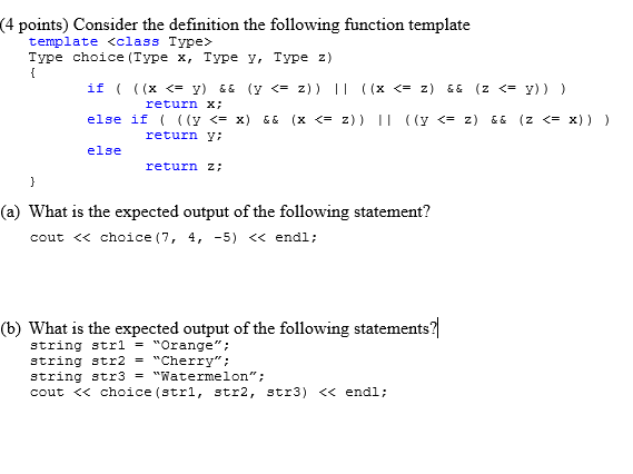 4 points) Consider the definition the following function template template <class Type> Type choice (Type x, Type y, Type z)