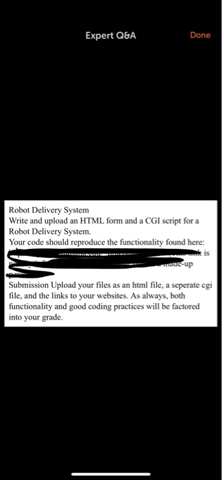 Expert Q&A Done Robot Delivery System Write and upload an HTML form and a CGI script for a Robot Delivery System Your code sh