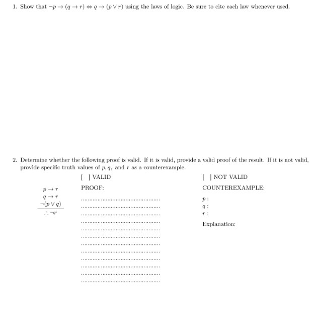 1. Show that-p → (q → r)艹q → (p V r) using the laws of logic. Be sure to cite each law whenever used. 2. Determine whether th