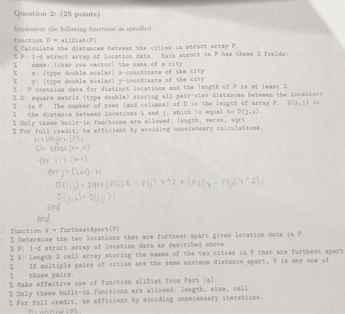 Question 2: (25 points) Implement the following functions as specified. function D = al!Dist (P) % Calculate the distances be