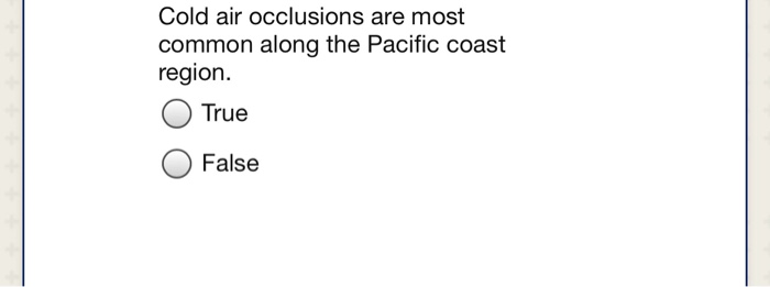 Solved Cold Air Occlusions Are Most Common Along The Paci Chegg Com