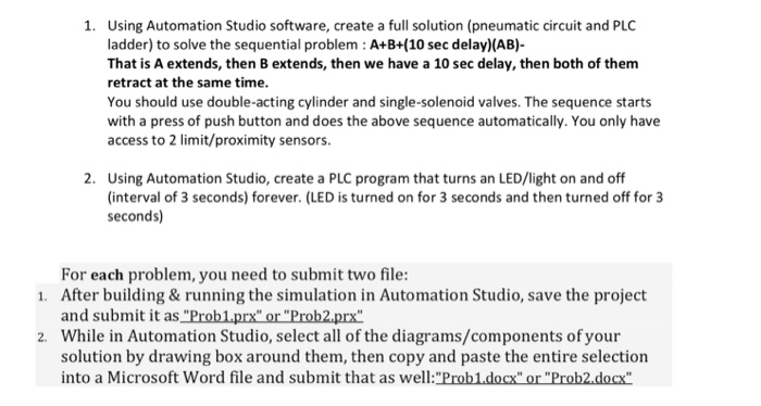 Using Automation Studio software, create a full solution (pneumatic circuit and PLC ladder) to solve the sequential problem: