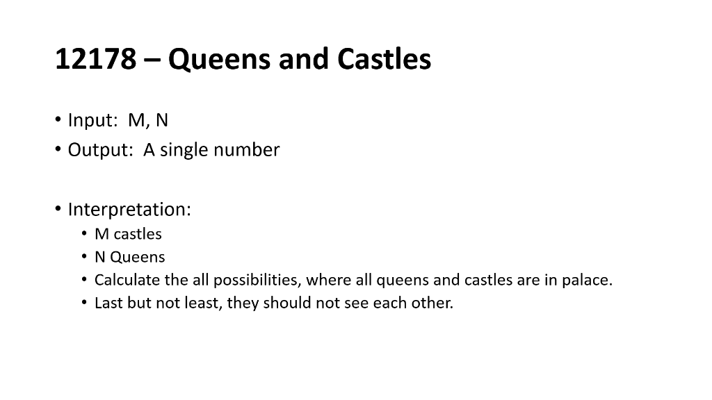 12178- Queens and Castles Input: M, N Output: A single number Interpretation: M castles N Queens Calculate the all possibilit