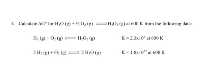 Solved 4 Calculate Dg For H2o G O2 G H2o2 G Chegg Com