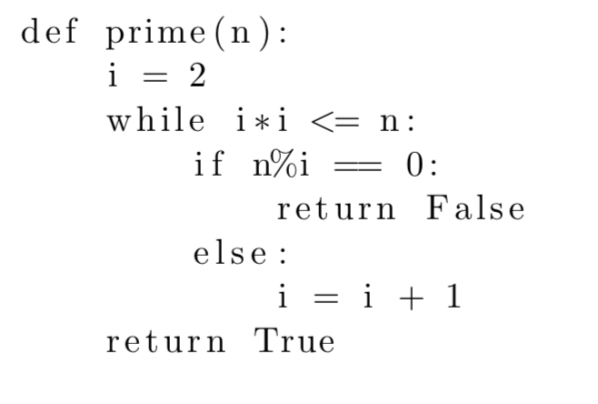 def prime (n): while i*i ?= n: return False else: i=i+1 return True