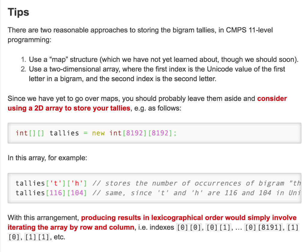 Tips There are two reasonable approaches to storing the bigram tallies, in CMPS 11-level programming: 1. Use a map structur