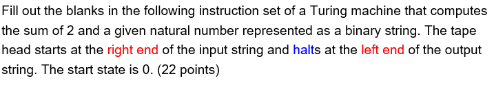 Fill out the blanks in the following instruction set of a Turing machine that computes the sum of 2 and a given natural numbe