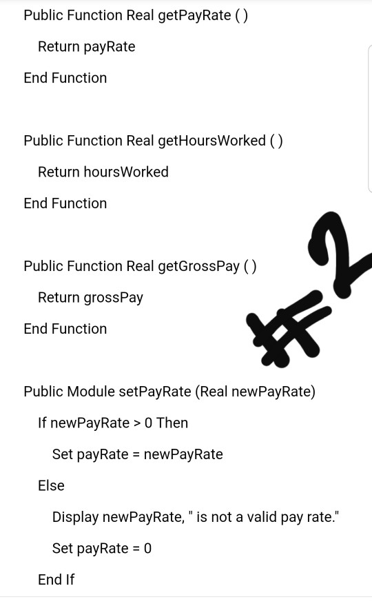 Public Function Real getPayRate () Return payRate End Function Public Function Real getHoursWorked () Return hoursWorked End