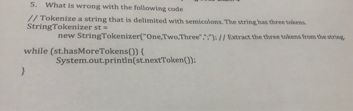5. What is wrong with the following code Tokenize a string that is delimited with semicolons. The string has three tokens. St