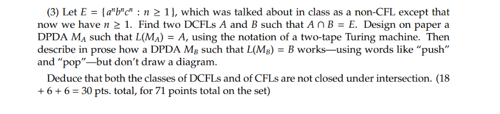 (3) Let E = {abc : n 2 1 }, which was talked about in class as a non-CFL except that now we have n > 1 . Find two DCFLs A