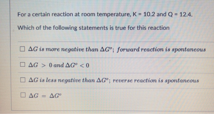 Solved For A Certain Reaction At Room Temperature K 10 Chegg Com