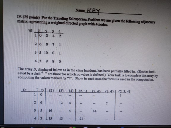 IV. (25 points) For the Traveling Salesperson Problem we are given the following adjacency matrix representing a weighted dir