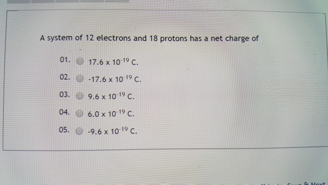 Solved A System Of 12 Electrons And 18 Protons Has A Net