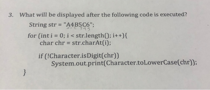 What will be displayed after the following code is executed? 3. String str = A4B5C6; for (int i = 0; i < str.length(): i++)