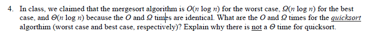 4. In class, we claimed that the mergesort algorithm is O(n log n) for the worst case, n log n) for the best case, and Θ(n lo