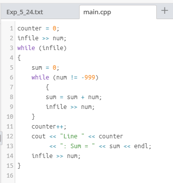 main.cpp Exp _5_24.txt I counter θ 2 infile num; 3 while (infile) 4 while Cnum 1 -999) 6 sumsum+num infile num; 9 10 11 count