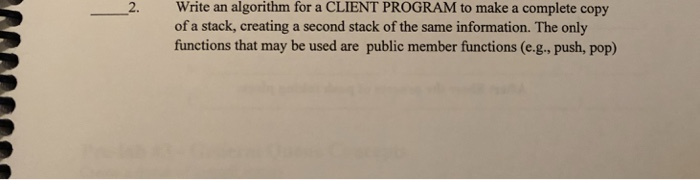 write an algorithm for a CLIENT PROGRAM to make a complete copy of a stack, creating a second stack of the same information.