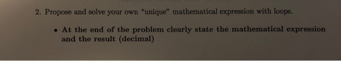 2. Propose and solve your own unique mathematical expression with loops. . At the end of the problem clearly state the math