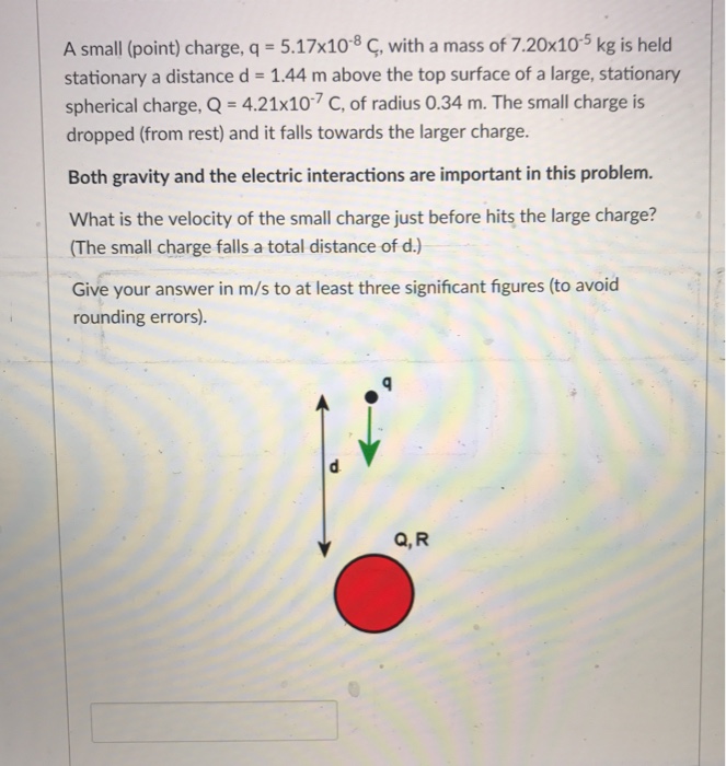 Solved A Small Point Charge Q 5 17x108 C With A Mass Chegg Com