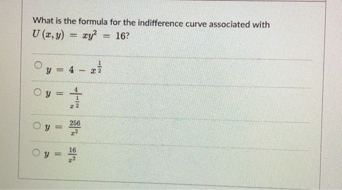 Solved What Is The Formula For The Indifference Curve Chegg Com