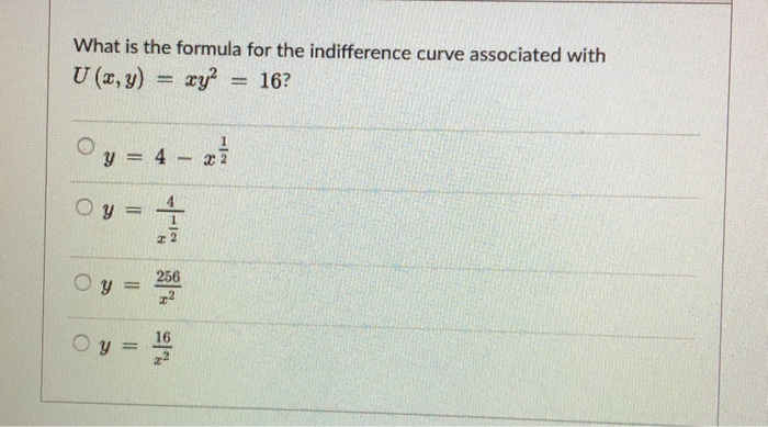 Solved What Is The Formula For The Indifference Curve Ass Chegg Com