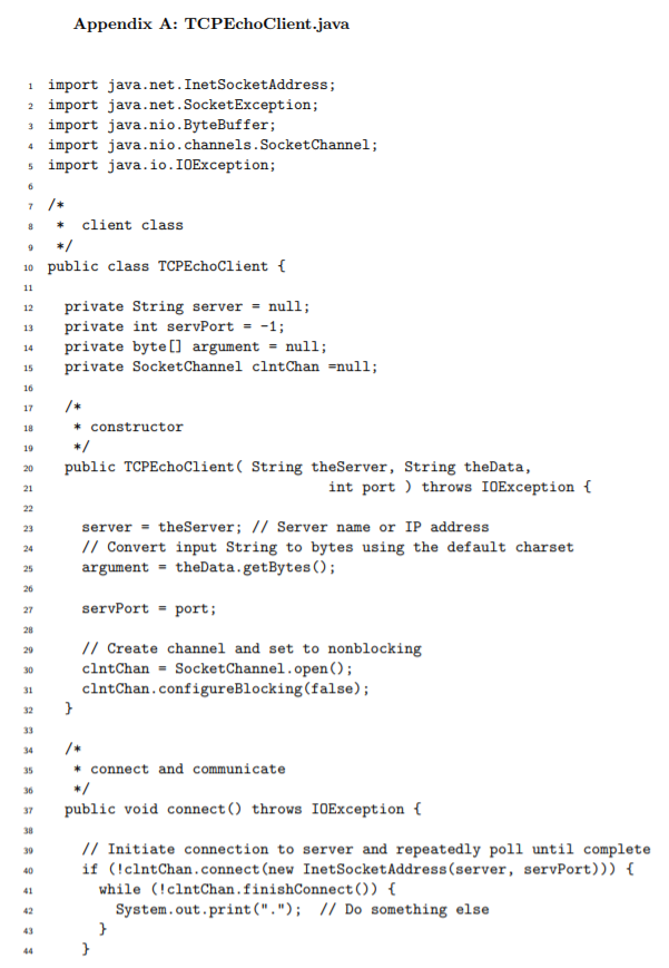 Appendix A: TCPEchoClient.java 1 import java.net. InetSocketAddress; 2 import java.net.SocketException; 3 import java . n10 .