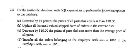 26 For theail-order daabase, wte SQL expressions to perform the following updates to the database: (a) Decrease by 15 perent