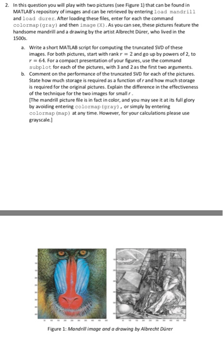 2. In this question you will play with two pictures (see Figure 1) that can be found in MATLABs repository of images and can