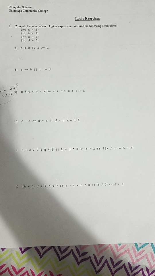 Computer Science Onondaga Community College 1. Compute the value of each logical expression. Assume the following declarations int a -5 int b 8 int c 7: int d 5