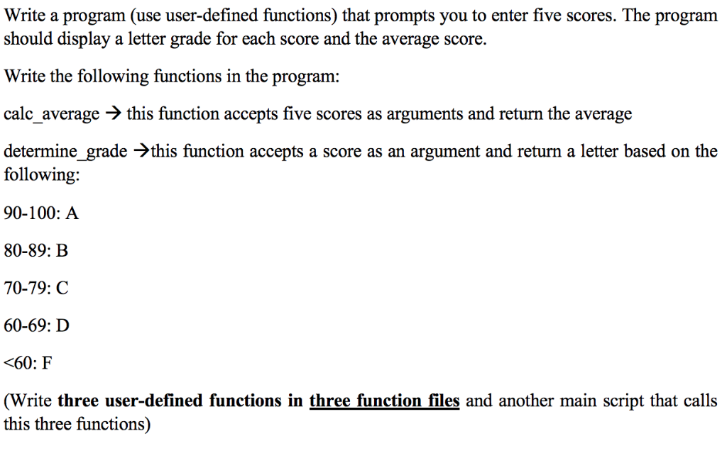 Write a program (use user-defined functions) that prompts you to enter five scores. The program should display a letter grade