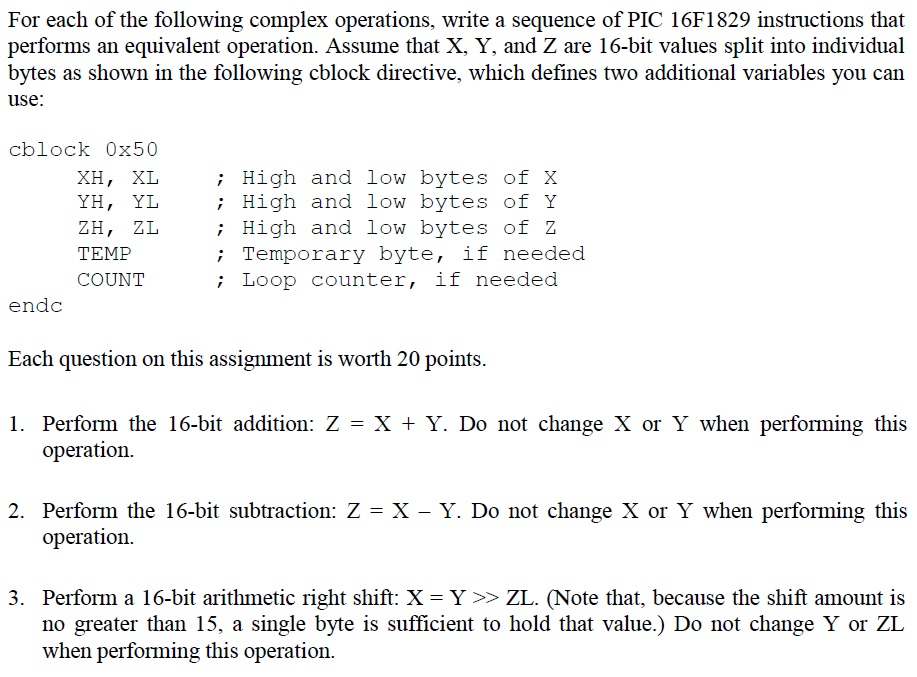 For each of the following complex operations, write a sequence of PIC 16F1829 instructions that performs an equivalent operat