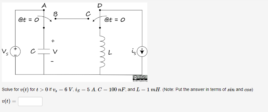 1B @t = o 1丶. @t = o Solve for v(t) for t > 0 if Vs-6 V, is 5 A. С = 100 nF, and L = mH. (Note: Put the answer in terms of sin and cos) r(t)