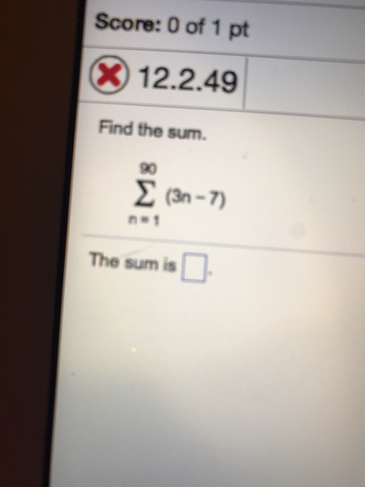 Score: 0 of 1 pt 312.2.49 Find the sum. 90 The sum is