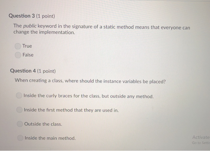 Question 3 (1 point) The public keyword in the signature of a static method means that everyone can change the implementation