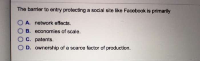 Solved: The Barrier To Entry Protecting A Social Site Like ...