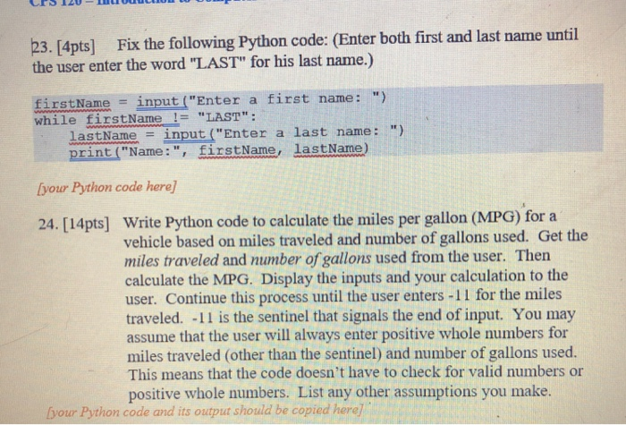 23. [4pts]Fix the following Python code: (Enter both first and last name until the user enter the word LAST for his last na