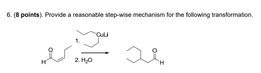 6. (8 points). Provide a reasonable step-wise mechanism for the following transformation 1. 2. H20