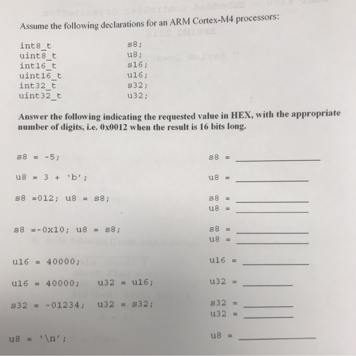 Assume the following declarations for an ARM Cortex-M4 processors: s8; u8; s16; ul6 s32 u32 int8_t uint8t int16 t uint16_t in