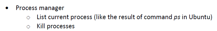 Process manager List current process (like the result of command ps in Ubuntu) Kill processes o o
