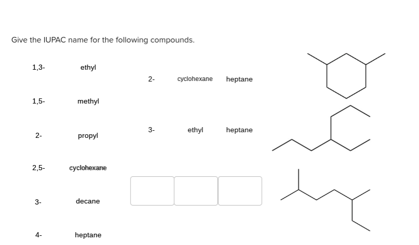 Give the IUPAC name for the following compounds 1,3-ethyl 2-cyclohexane hep...