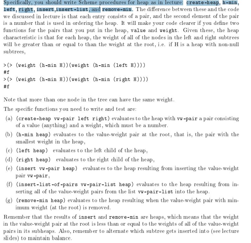 Sp ecifically, you should write Scheme procedures for heap as in lecture: create-heap, h-min, left, right, insert,insert-list