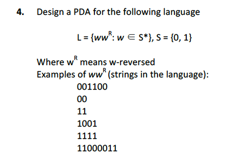 4. Design a PDA for the following language Where w means w-reversed Examples of ww (strings in the language): 001100 1001 11000011