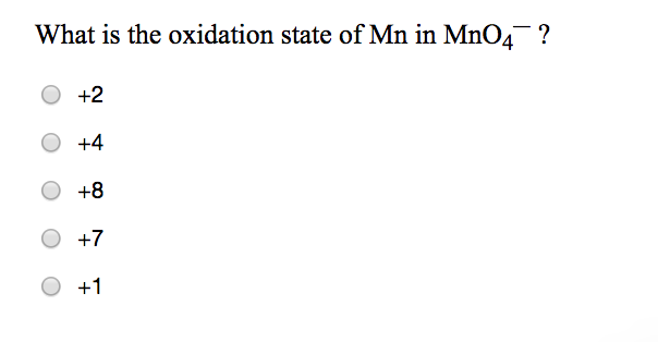 Solved What Is The Oxidation State Of Mn In Mno4 O 2 O Chegg Com