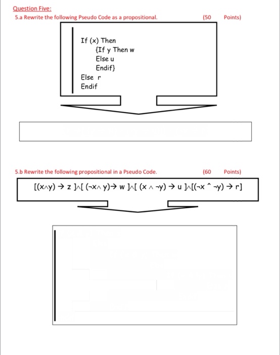 5.a Rewrite the following Pseudo Code as a propositional. 50 Points) If (x) Then (If y Then w Else u Endif) Else r Endif 5.b Rewrite the following propositional in a Pseudo Code. (60 Points)